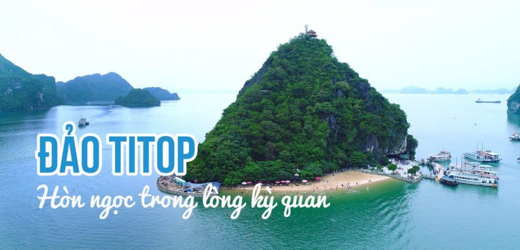 Đảo Titop Vịnh Hạ Long | Đảo Ti Tốp ở đâu, có gì đẹp?